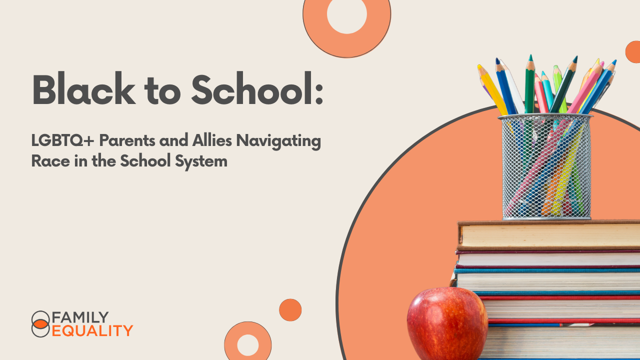 Text that reads, "Black to School: LGBTQ+ Parents and Allies Navigating Race in the School System"